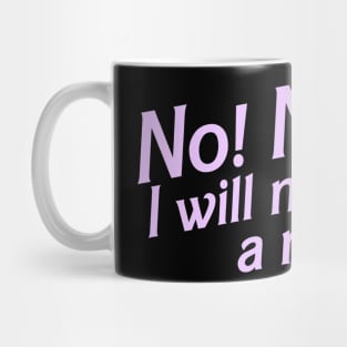 No I Will Not Have a Nice Day! Mug